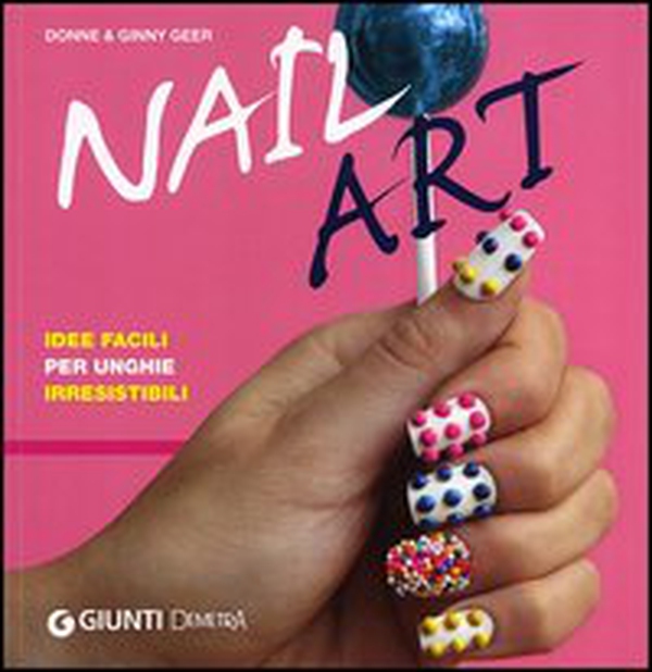 Nail art. Idee facili per unghie irresistibili - Librerie.coop Nail art. Idee facili per unghie irresistibili - Librerie.coop