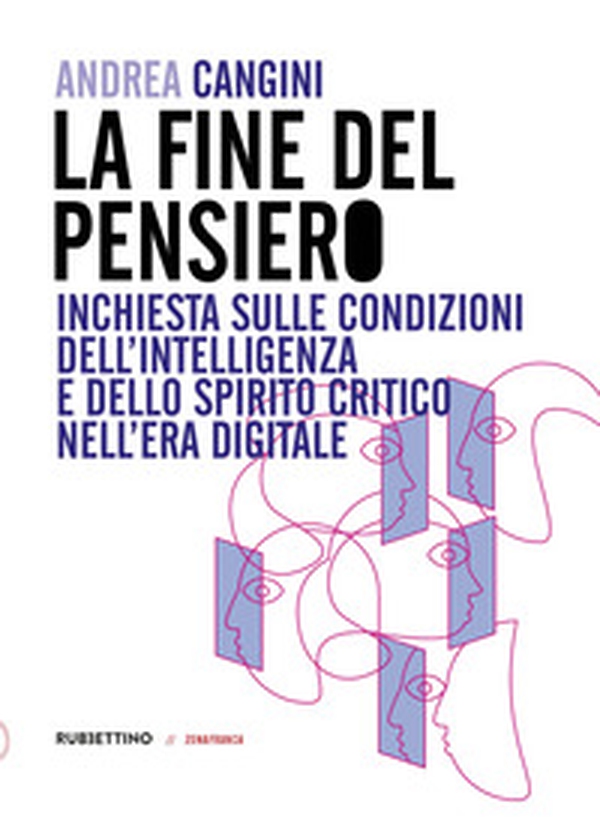 La fine del pensiero. Inchiesta sulle condizioni dell'intelligenza e dello spirito critico nell'era digitale - Librerie.coop