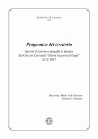Pragmatica del territorio. Ipotesi di lavoro e progetti di ricerca del Circolo Culturale «Silvio Spaventa Filippi» 2012-2017 - Librerie.coop