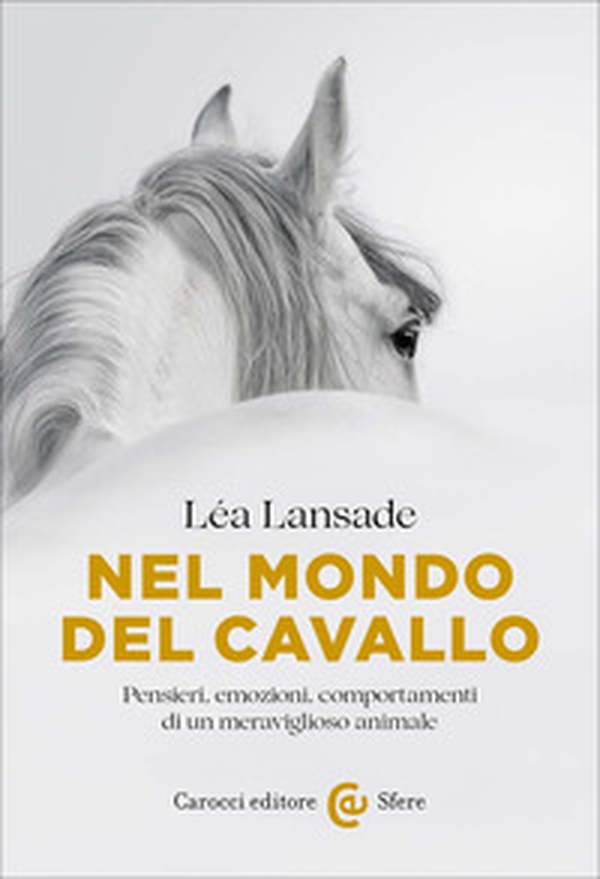 Nel mondo del cavallo. Pensieri, emozioni, comportamenti di un meraviglioso animale - Librerie.coop Nel mondo del cavallo. Pensieri, emozioni, comportamenti di un meraviglioso animale - Librerie.coop