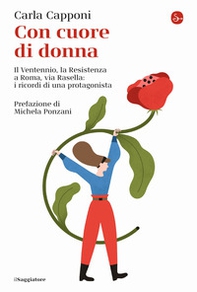 Con cuore di donna. Il Ventennio, la Resistenza a Roma, via Rasella: i ricordi di una protagonista - Librerie.coop Con cuore di donna. Il Ventennio, la Resistenza a Roma, via Rasella: i ricordi di una protagonista - Librerie.coop