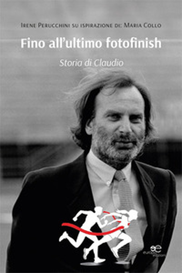 Fino all'ultimo fotofinish. Storia di Claudio - Librerie.coop Fino all'ultimo fotofinish. Storia di Claudio - Librerie.coop