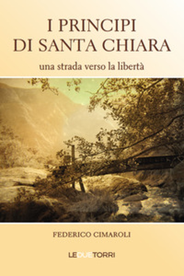I principi di Santa Chiara. Una strada verso la libertà - Librerie.coop I principi di Santa Chiara. Una strada verso la libertà - Librerie.coop