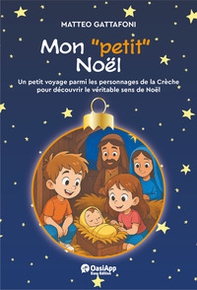 Mon «petit» Noël. Un petot voyage parmi les personnages de la Chrèche pour découvrir le véritable de Noël - Librerie.coop