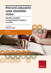 Percorsi educativi nella disabilità visiva. Identità, famiglia e integrazione scolastica e sociale - Librerie.coop