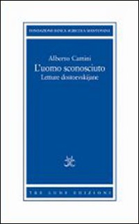 L'uomo sconosciuto. Letture dostoevskijane - Librerie.coop