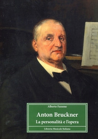 Anton Bruckner. La personalità e l'opera - Librerie.coop
