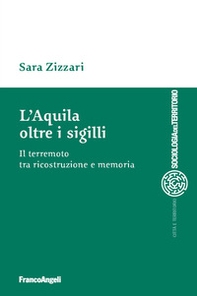 L'Aquila oltre i sigilli. Il terremoto tra ricostruzione e memoria - Librerie.coop