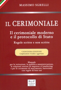Il cerimoniale. Il cerimoniale moderno e il protocollo di Stato. Regole scritte e non scritte - Librerie.coop