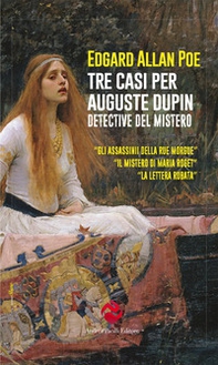 Tre casi per Auguste Dupin. Detective del mistero: Gli assassinii della Rue Morgue-Il mistero di Marie Rogêt-La lettera rubata - Librerie.coop