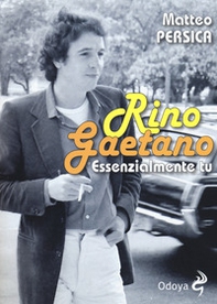 Rino Gaetano. Essenzialmente tu - Librerie.coop