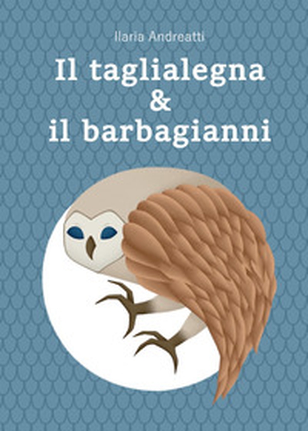 Il taglialegna & il barbagianni - Librerie.coop Il taglialegna & il barbagianni - Librerie.coop