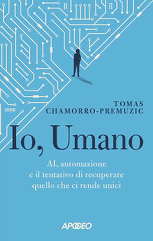 Io, umano. AI, automazione e il tentativo di recuperare quello che ci rende unici - Librerie.coop Io, umano. AI, automazione e il tentativo di recuperare quello che ci rende unici - Librerie.coop