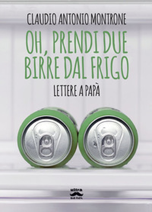 Oh, prendi due birre dal frigo. Lettere a papà - Librerie.coop Oh, prendi due birre dal frigo. Lettere a papà - Librerie.coop
