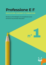 Professione E F. Educatori, docenti e formatori. Rivista sul portafoglio di competenze socio emotive nei processi educativi - Vol. 1 - Librerie.coop