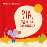 Pia, topolina coraggiosa - Librerie.coop