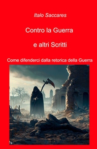 Contro la guerra e altri scritti. Come difenderci dalla retorica della guerra - Librerie.coop