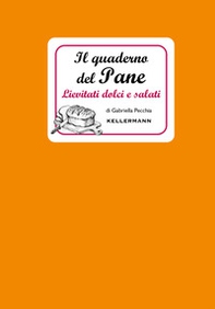 Il quaderno del pane. Lievitati dolci e salati - Librerie.coop