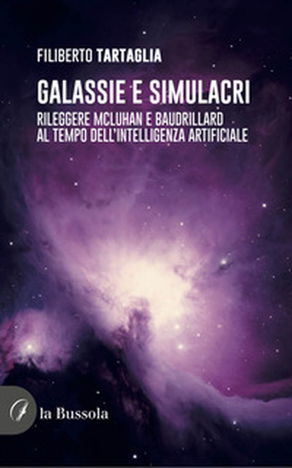Galassie e simulacri. Rileggere McLuhan e Baudrillard al tempo dell'intelligenza artificiale - Librerie.coop Galassie e simulacri. Rileggere McLuhan e Baudrillard al tempo dell'intelligenza artificiale - Librerie.coop