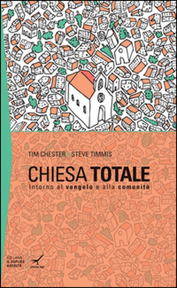 Chiesa totale: intorno al Vangelo e alla comunità - Librerie.coop
