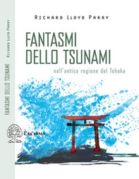Fantasmi dello tsunami. Nell'antica regione del Tohoku - Librerie.coop