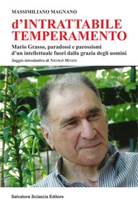 D'intrattabile temperamento. Mario Grasso, paradossi e parossismi d'un intellettuale fuori dalla grazia degli uomini - Librerie.coop