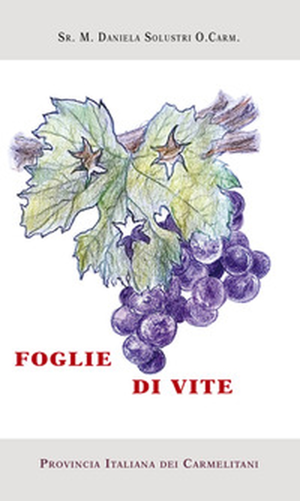 Foglie di vite. Schede per la formazione del laicato carmelitano - Librerie.coop Foglie di vite. Schede per la formazione del laicato carmelitano - Librerie.coop