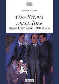 Una storia delle idee. Delio Cantimori 1904-1966 - Librerie.coop Una storia delle idee. Delio Cantimori 1904-1966 - Librerie.coop