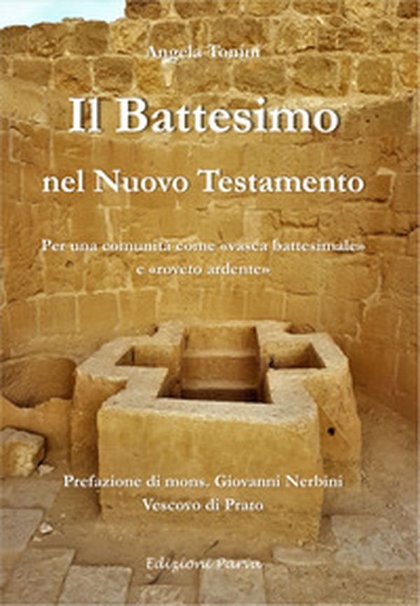 Il battesimo nel Nuovo Testamento. Per una comunità come «vasca battesimale» e «roveto ardente» - Librerie.coop Il battesimo nel Nuovo Testamento. Per una comunità come «vasca battesimale» e «roveto ardente» - Librerie.coop