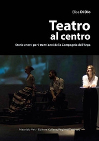Teatro al centro. Storie e testi per i trent'anni della compagnia dell'arpa - Librerie.coop