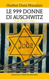 Le 999 donne di Auschwitz. La vera storia mai raccontata delle prime deportate nel campo di concentramento nazista - Librerie.coop