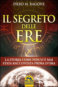 Il segreto delle ere. La storia come non vi è mai stata raccontata prima d'ora - Librerie.coop Il segreto delle ere. La storia come non vi è mai stata raccontata prima d'ora - Librerie.coop
