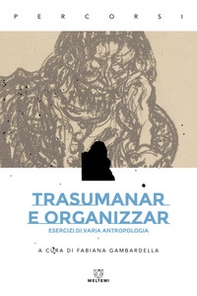 Trasumanar e organizzar. Esercizi di varia antropologia - Librerie.coop