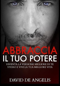 Abbraccia il tuo potere. Diventa la versione migliore di te stesso e vivi la tua migliore vita - Librerie.coop Abbraccia il tuo potere. Diventa la versione migliore di te stesso e vivi la tua migliore vita - Librerie.coop