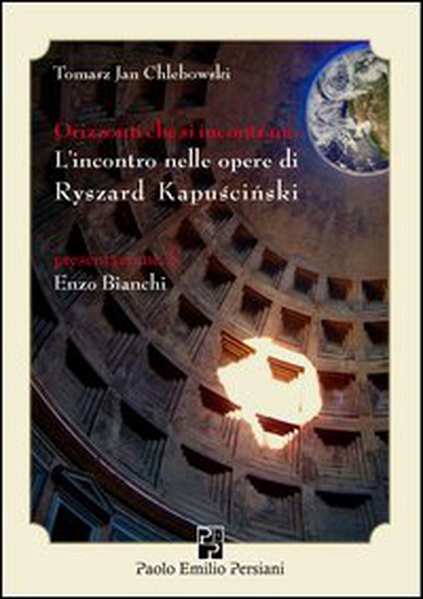 Orizzonti che si incontrano. L'incontro nelle opere di Ryszard Kapuscinski - Librerie.coop Orizzonti che si incontrano. L'incontro nelle opere di Ryszard Kapuscinski - Librerie.coop