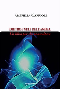 Dietro i veli dell'anima. Un libro per chi sa ascoltare - Librerie.coop