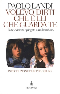 Volevo dirti che è lei che guarda te. La televisione spiegata a un bambino - Librerie.coop
