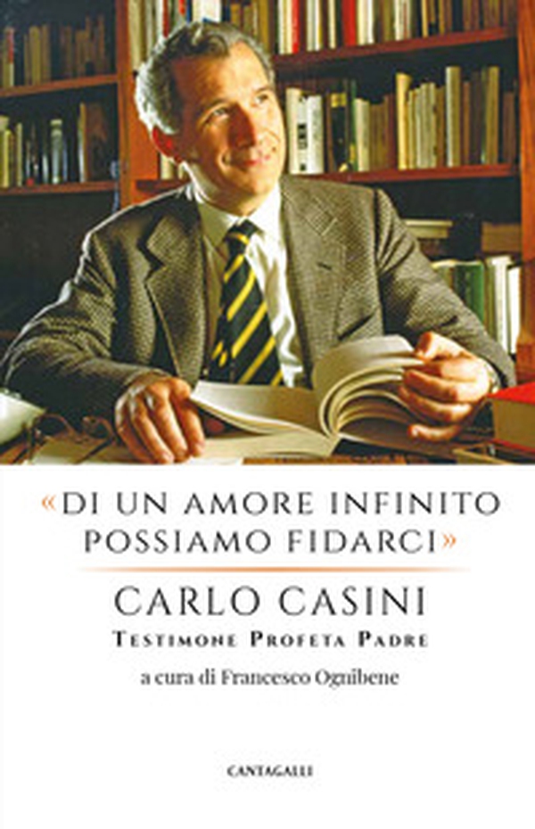 «Di un amore infinito possiamo fidarci». Carlo Casini: testimone profeta padre - Librerie.coop «Di un amore infinito possiamo fidarci». Carlo Casini: testimone profeta padre - Librerie.coop