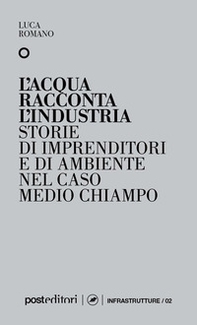 L'acqua racconta l'industria. Storie di imprenditori e di ambiente nel caso Medio Chiampo - Librerie.coop L'acqua racconta l'industria. Storie di imprenditori e di ambiente nel caso Medio Chiampo - Librerie.coop