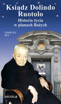Ksiadz Dolindo Ruotolo. Historia zycia w planach Bozych - Librerie.coop