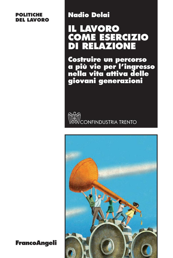 Il lavoro come esercizio di relazione. Costruire un percorso a più vie per l'ingresso nella vita attiva delle giovani generazioni - Librerie.coop Il lavoro come esercizio di relazione. Costruire un percorso a più vie per l'ingresso nella vita attiva delle giovani generazioni - Librerie.coop