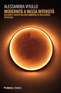 Modernità a bassa intensità. Religioni e società tra crisi ambientale e intelligenza artificiale - Librerie.coop