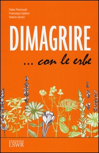 Dimagrire... con le erbe. Le proprietà e le caratteristiche essenziali di tutte le erbe che possono aiutarci a dimagrire in modo sano e naturale - Librerie.coop Dimagrire... con le erbe. Le proprietà e le caratteristiche essenziali di tutte le erbe che possono aiutarci a dimagrire in modo sano e naturale - Librerie.coop