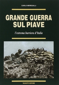 Grande guerra sul Piave. L'estrema barriera d'Italia - Librerie.coop
