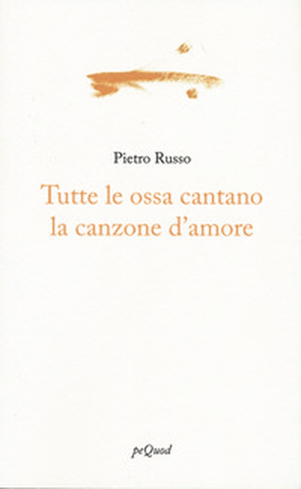 Tutte le ossa cantano la canzone d'amore - Librerie.coop