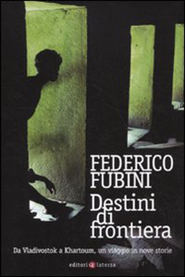 Destini di frontiera. Da Vladivostok a Khartoum, un viaggio in nove storie - Librerie.coop Destini di frontiera. Da Vladivostok a Khartoum, un viaggio in nove storie - Librerie.coop