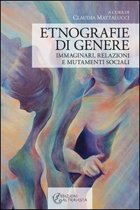 Etnografie di genere. Immaginari, relazioni e mutamenti sociali - Librerie.coop