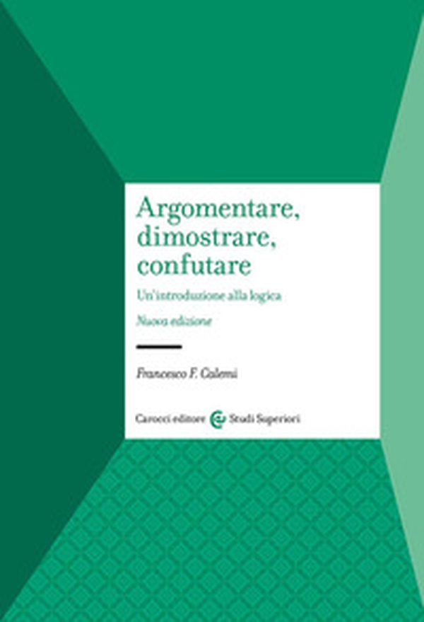 Argomentare, dimostrare, confutare. Un'introduzione alla logica - Librerie.coop Argomentare, dimostrare, confutare. Un'introduzione alla logica - Librerie.coop
