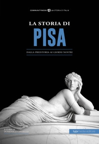 La storia di Pisa. Dalla preistoria ai giorni nostri - Librerie.coop