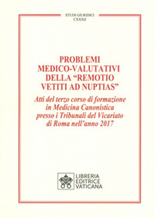Problemi medico-valutativi della «Remotio Vetiti As Nuptias». Atti del terzo corso di formazione in Medicina Canonistica presso i Tribunali del Vicariato di Roma nell'anno 2017 - Librerie.coop Problemi medico-valutativi della «Remotio Vetiti As Nuptias». Atti del terzo corso di formazione in Medicina Canonistica presso i Tribunali del Vicariato di Roma nell'anno 2017 - Librerie.coop